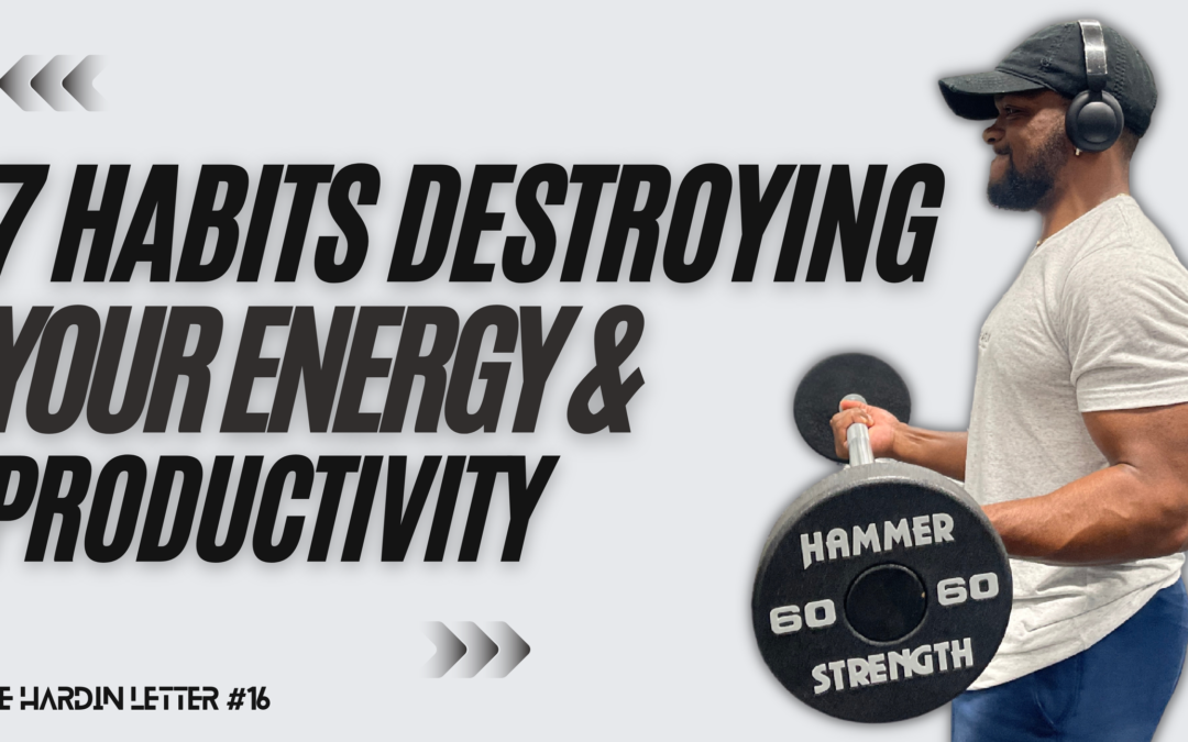 7 Habits Destroying Your Energy & Productivity