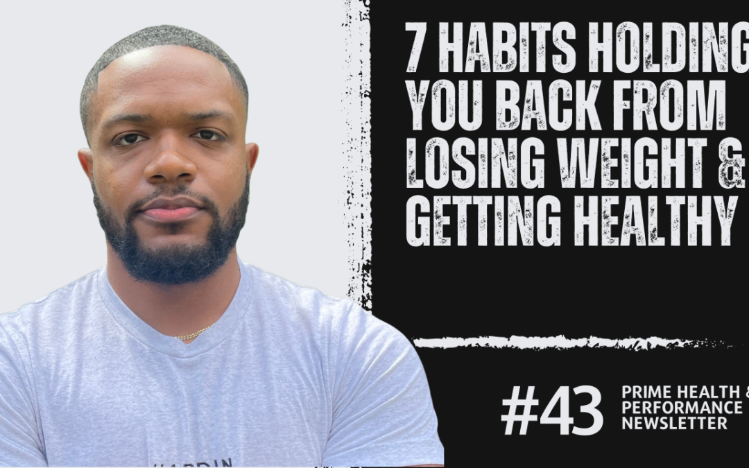 7 HABITS HOLDING YOU BACK FROM LOSING WEIGHT & GETTING HEALTHY